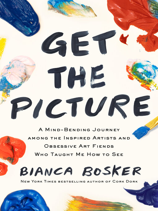 Title details for Get the Picture by Bianca Bosker - Available